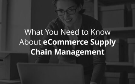 What You Need to Know About eCommerce Supply Chain Management