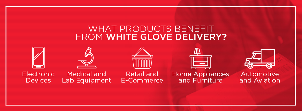 What products benefit from white glove delivery service