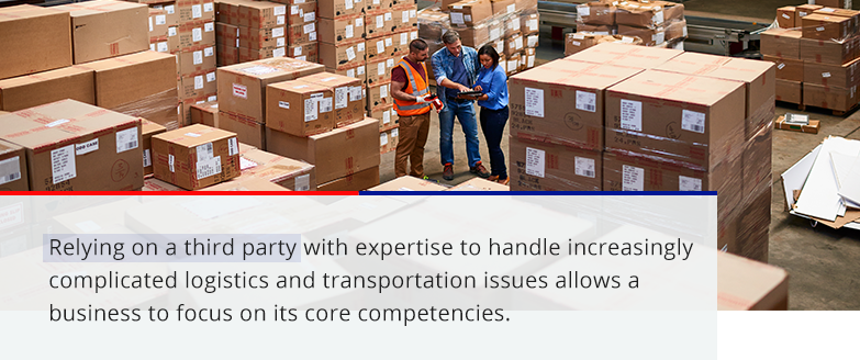 relying on a third party with expertise to handle increasingly complicated logistics and transportation issues allows a business to focus on its core competencies