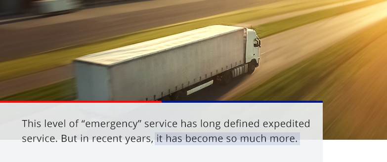 emergency service has long defined the expedited industry, but it has become so much more